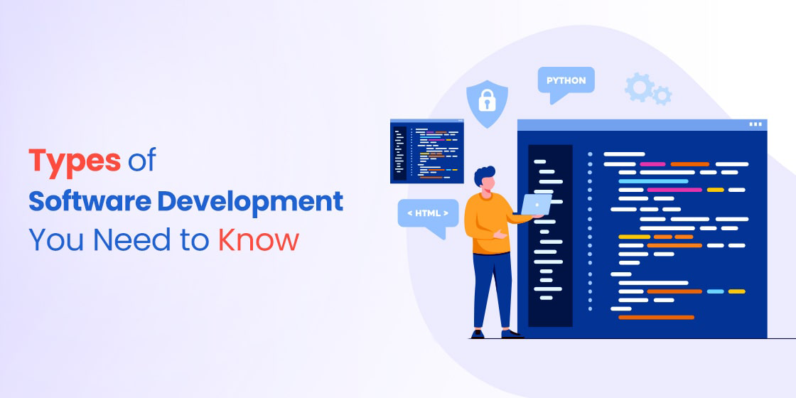 Top 7 Popular Types Of Software Development You Need To Know