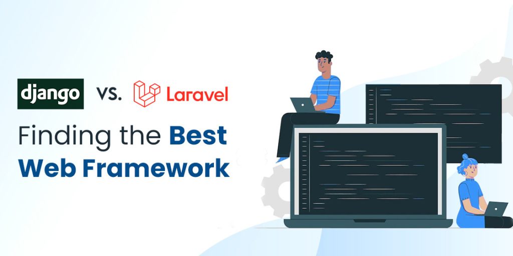 Django Vs Laravel Which Web Framework Is The Better Choice