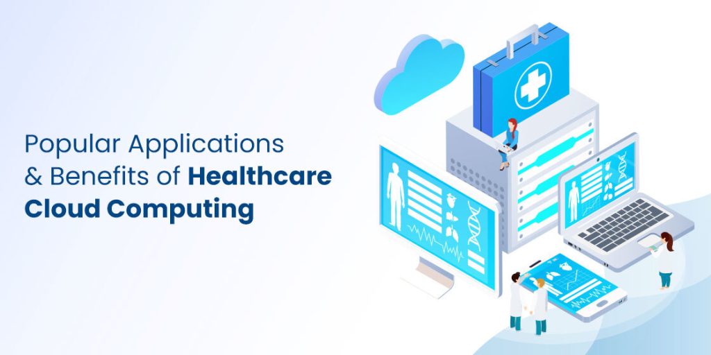 7 Benefits Of Healthcare Cloud Computing And Popular Applications