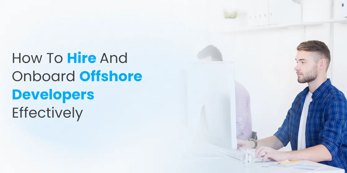 How to Hire and Onboard Offshore Developers Effectively