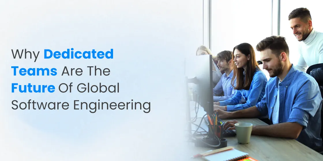 Why Dedicated Teams Are the Future of Global Software Engineering